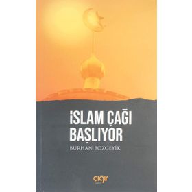 İslam Çağı Başlıyor - Burhan Bozgeyik