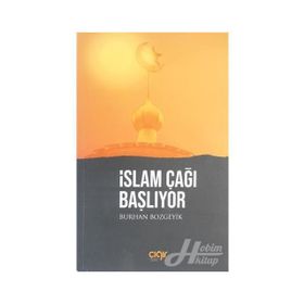 İslam Çağı Başlıyor - Burhan Bozgeyik