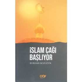 İslam Çağı Başlıyor - Burhan Bozgeyik