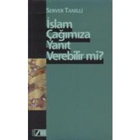 İSLAM ÇAĞIMIZA YANIT VEREBILIRMI - SERVER TANILLI