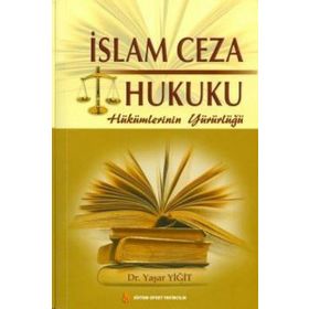 İSLAM CEZA HUKUKU HÜKÜMLERİNİN YÜRÜRLÜĞÜ - YAŞAR YİĞİT