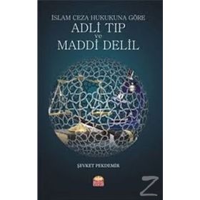 İslam Ceza Hukukuna Göre Adli Tıp ve Maddi Delil / Doç. Dr. Şevket Pekdemir