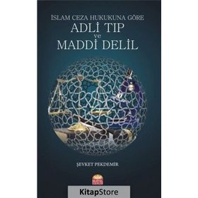 İslam Ceza Hukukuna Göre Adli Tıp ve Maddi Delil / Doç. Dr. Şevket Pekdemir