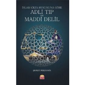 İslam Ceza Hukukuna Göre Adli Tıp ve Maddi Delil / Doç. Dr. Şevket Pekdemir