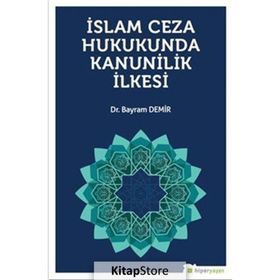 İslam Ceza Hukukunda Kanunilik İlkesi - Bayram Demir