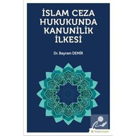 İslam Ceza Hukukunda Kanunilik İlkesi - Bayram Demir