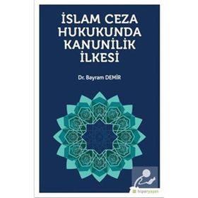İslam Ceza Hukukunda Kanunilik İlkesi - Bayram Demir