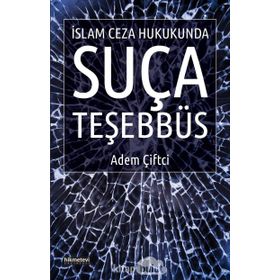 İslam Ceza Hukukunda Suça Teşebbüs - Adem Çiftci