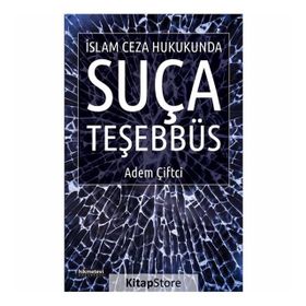 İslam Ceza Hukukunda Suça Teşebbüs - Adem Çiftci