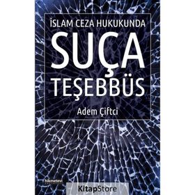 İslam Ceza Hukukunda Suça Teşebbüs - Adem Çiftci