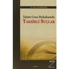 İSLAM CEZA HUKUKUNDA TAKSIRLI SUÇLAR - H. MURAT KUMBASAR