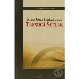 İSLAM CEZA HUKUKUNDA TAKSIRLI SUÇLAR - H. MURAT KUMBASAR
