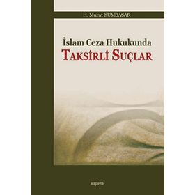 İSLAM CEZA HUKUKUNDA TAKSIRLI SUÇLAR - H. MURAT KUMBASAR