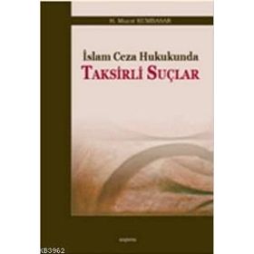 İSLAM CEZA HUKUKUNDA TAKSIRLI SUÇLAR - H. MURAT KUMBASAR