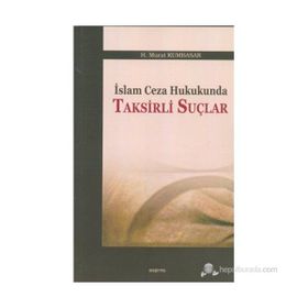 İSLAM CEZA HUKUKUNDA TAKSIRLI SUÇLAR - H. MURAT KUMBASAR