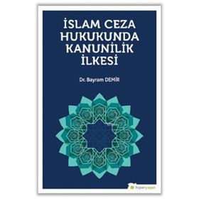 İslam Ceza Hukunda Kanunilik İlkesi - Bayram Demir