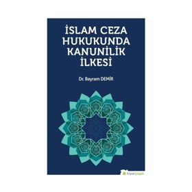 İslam Ceza Hukunda Kanunilik İlkesi - Bayram Demir