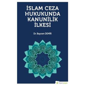 İslam Ceza Hukunda Kanunilik İlkesi - Bayram Demir