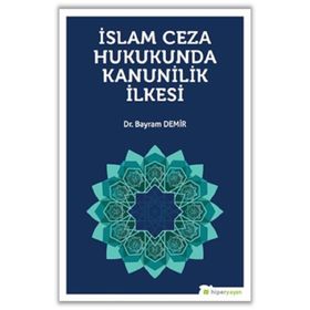 İslam Ceza Hukunda Kanunilik İlkesi - Bayram Demir