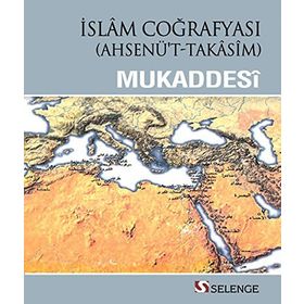 İslam Coğrafyası - muhammed b ahmed el mukaddesi