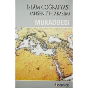 İslam Coğrafyası - muhammed b ahmed el mukaddesi