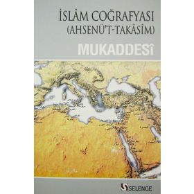 İslam Coğrafyası - muhammed b ahmed el mukaddesi
