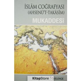 İslam Coğrafyası - muhammed b ahmed el mukaddesi