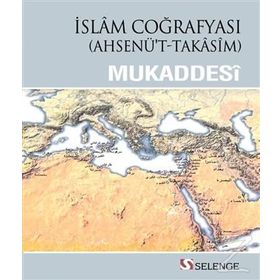 İslam Coğrafyası - muhammed b ahmed el mukaddesi