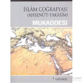 İslam Coğrafyası - muhammed b ahmed el mukaddesi