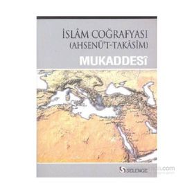 İslam Coğrafyası - muhammed b ahmed el mukaddesi
