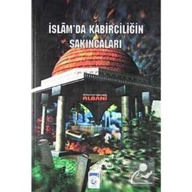 İSLAM' DA KABIRCILIĞIN SAKINCALARI - MUHAMMED NÂSIRUDDIN EL-ELBÂNÎ