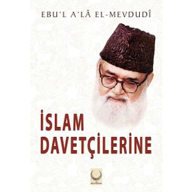 İslam Davetçilerine - Ebu'l Ala Mevdudi