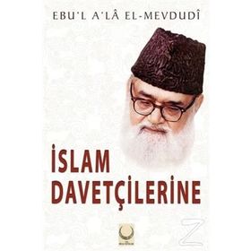 İslam Davetçilerine - Ebu'l Ala Mevdudi