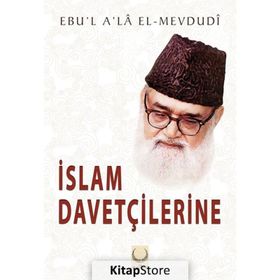 İslam Davetçilerine - Ebu'l Ala Mevdudi