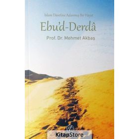 İslam Davetine adanmış Bir Hayat Ebu'd-Derda - Mehmet Akbaş