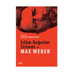 İslam Değerler Sistemi ve Max Weber - Prof. Dr. Orhan Türkdoğan