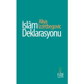 İSLAM DEKLARASYONU (CILTSIZ) İSLAMI YENIDEN DOĞUŞUN SORUNLARI - ALIYA İZZEYBEGOVİÇ