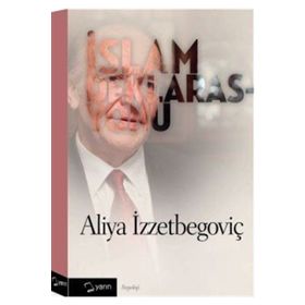 İslam Deklarasyonu ve Tarihi Savunma - Aliya İzzetbegoviç