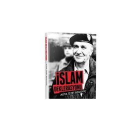 İslam Deklarasyonu ve Tarihi Savunma - Aliya İzzetbegoviç