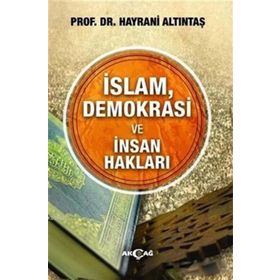 İslam, Demokrasi Ve İnsan Hakları - Hayrani Altıntaş