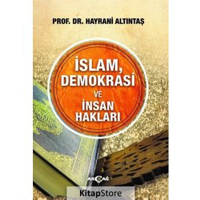 İslam, Demokrasi Ve İnsan Hakları - Hayrani Altıntaş