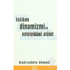 İSLAM DINAMIZMI VE ENTELLEKTÜEL ATALET - KADİRÜDDİN AHMED