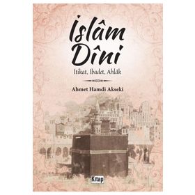 İslam Dini İtikat İbadet Ahlak - Ahmet Hamdi Akseki