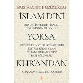 İslam Dini Musevilik ve Hristiyanlık Dinlerinden mi Doğdu? - Mustafa Fethi Üzümoğlu