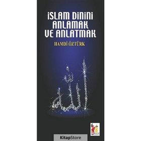 İslam Dinini Anlamak ve Anlatmak - Hamdi Öztürk