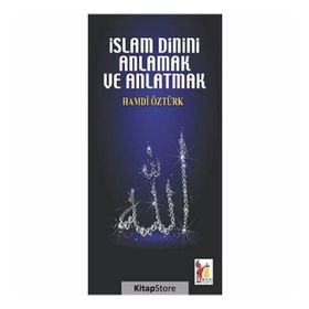 İslam Dinini Anlamak ve Anlatmak - Hamdi Öztürk