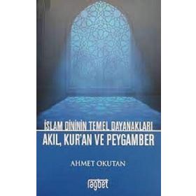 İslam Dininin Temel Dayanakları - Akıl Kuran ve Peygamber - Rağbet Kolektif