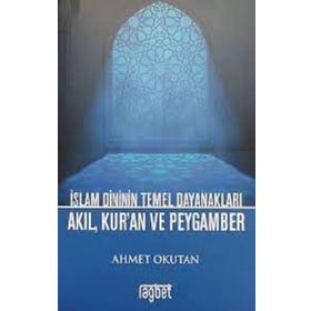 İslam Dininin Temel Dayanakları - Akıl Kuran ve Peygamber - Rağbet Kolektif
