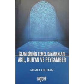 İslam Dininin Temel Dayanakları - Akıl Kuran ve Peygamber - Rağbet Kolektif