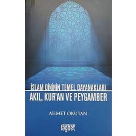 İslam Dininin Temel Dayanakları - Akıl Kuran ve Peygamber - Rağbet Kolektif